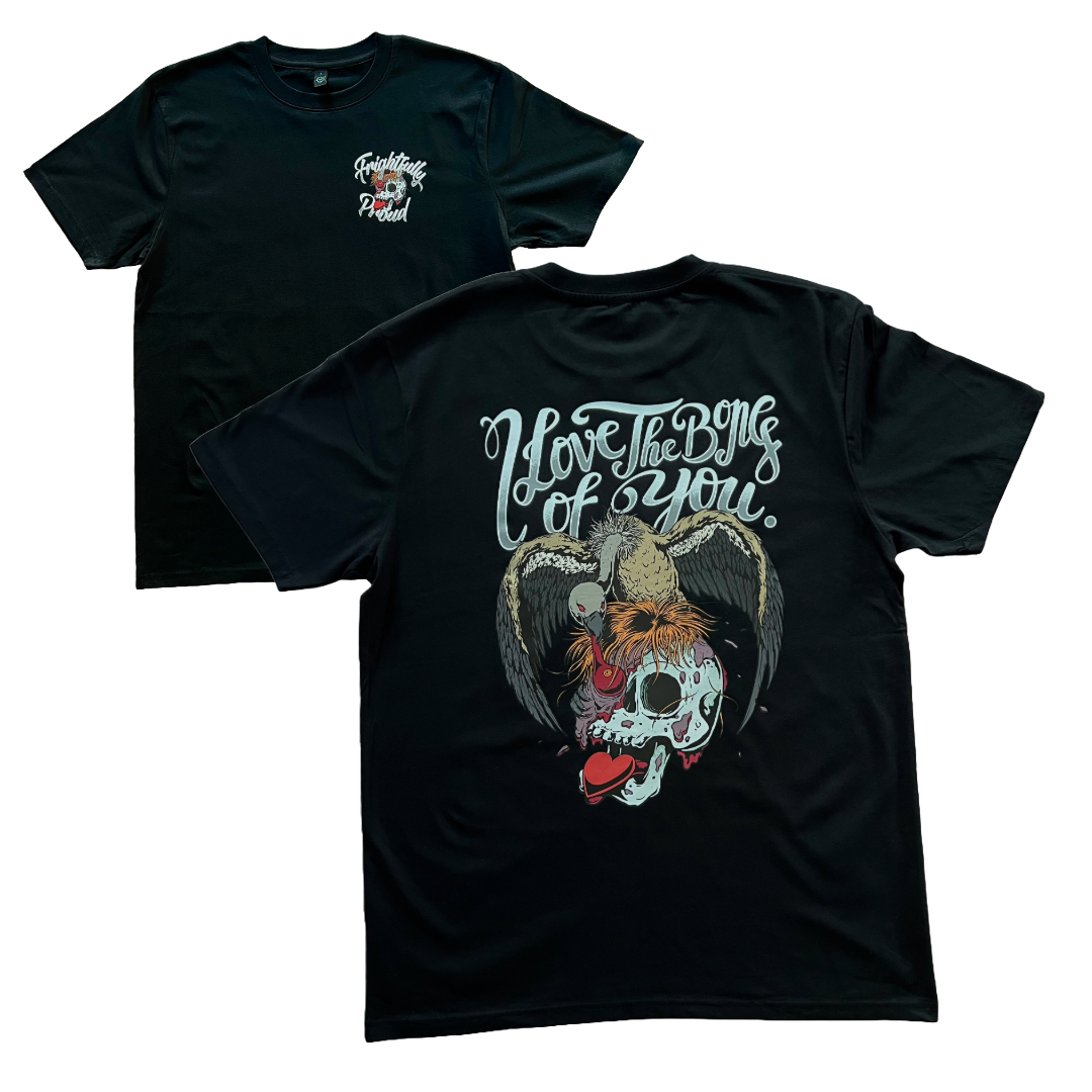 black unisex t-shirt showing front and back design. front has Frightfully Proud in text featuring a skull with a love heart coming from the mouth in the middle. the back has I Love The Bones Of You. on the top with a vulture eating a skull underneath. A love heart is coming from the skull's mouth
